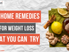 5 Home Remedies for Weight Loss That You Can Try