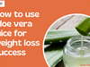 How to Use Aloe Vera Juice for Weight Loss Success